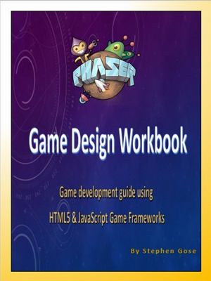 Phaser. js Game Design Workbook : Game Development Guide Using Phaser ...