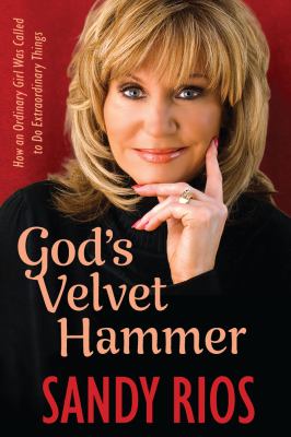 God's Velvet Hammer : How an Ordinary Girl Was Called to Do ...