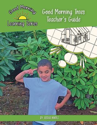 Good Morning Trees Teacher's Guide : Helping Students Learn about