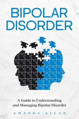 Bipolar Disorder : A Guide to Understanding and Managing Bipolar ...