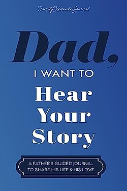 Dad, I Want to Hear Your Story : A Father's Guided Journal to Share His Life & His Love