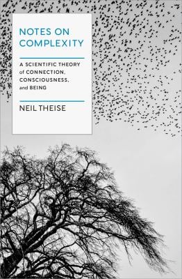 Notes on Complexity : A Scientific Theory of Connection, Consciousness, and Being