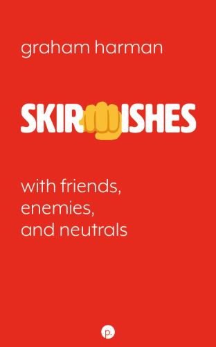Skirmishes : With Friends, Enemies, and Neutrals