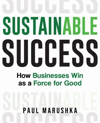 Sustainable Success : How Businesses Win As a Force for Good book by ...