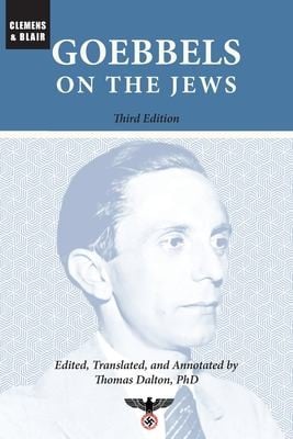 Goebbels on the Jews : The Complete Diary Entries: 1923 To 1945