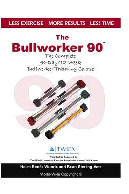 The Bullworker 90 Course : The Complete 90-Day/12-Week Bullworker ...