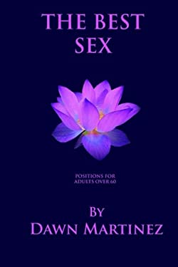 The Best Sex : Positions for Adults Over 60 book by Dawn Martinez ...