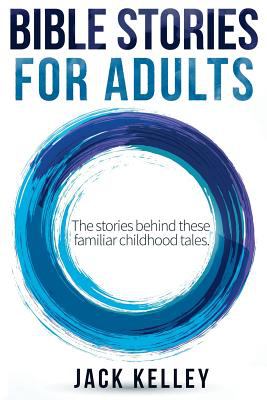 Bible Stories for Adults : The Stories Behind These Familiar Childhood