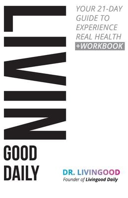 Livingood Daily : Your 21-Day Guide to Experience Real Health