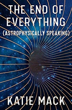 The End of Everything : (Astrophysically Speaking)