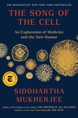 The Song of the Cell : An Exploration of Medicine and the New Human