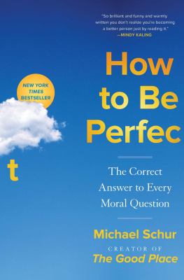 How to Be Perfect : The Correct Answer to Every Moral Question