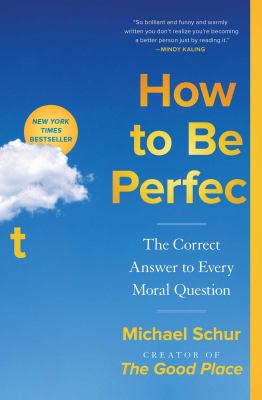 How to Be Perfect : The Correct Answer to Every Moral Question