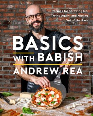 Basics with Babish : Recipes for Screwing up, Trying Again, and Hitting It Out of the Park (a Cookbook)