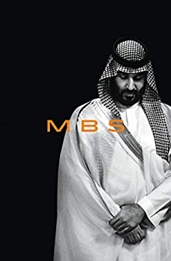 Mbs : The Rise to Power of Mohammed Bin Salman