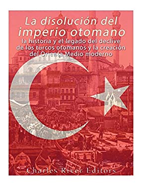 La Disolución Del Imperio Otomano: la Historia y el Legado Del Declive ...