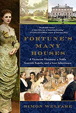 Fortune's Many Houses : A Victorian Visionary, a Noble Scottish Family, and a Lost Inheritance