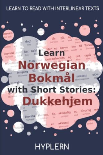 Learn Norwegian Bokmål with Short Stories: Dukkehjem: Interlinear Norwegian Bokmål to English (Learn Norwegian Bokmål with Interlinear Stories for Beg