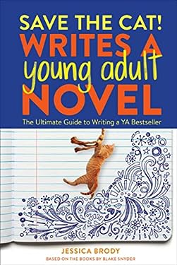 Save the Cat! Writes a Young Adult Novel : The Ultimate Guide to Writing a YA Bestseller