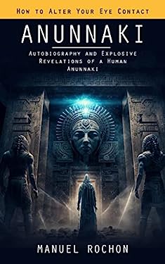 Anunnaki : Reptilians in the History of Humankind (Autobiography and