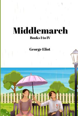 Middlemarch (Annoted): Books I to IV