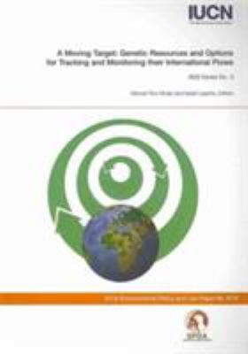 A Moving Target : Genetic Resources and Options for Tracking and Monitoring Their International Flows