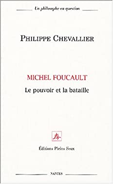 Michel Foucault, le pouvoir et la bataille [Oct 01, 2004] Chevallier, Philippe
