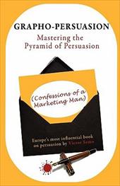 Grapho-Persuasion: Mastering the Pyramid of Persuasion (Confessions of a Marketing Man) - Semo, Victor