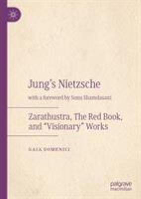 Jung's Nietzsche : Zarathustra, the Red Book, and Visionary Works