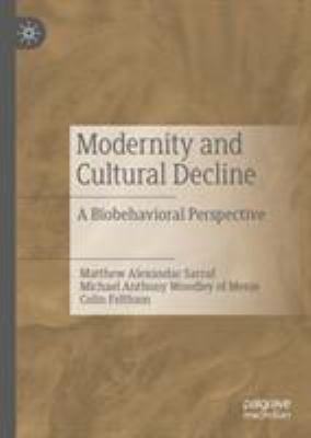 Modernity and Cultural Decline : A Biobehavioral Perspective