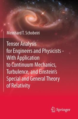 Tensor Analysis for Engineers and Physicists - with Application to Continuum Mechanics, Turbulence, and Einstein's Special and General Theory of Relat