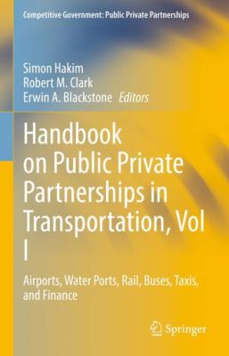 Handbook on Public Private Partnerships in Transportation, Vol I : Airports, Water Ports, Rail, Buses, Taxis, Finance