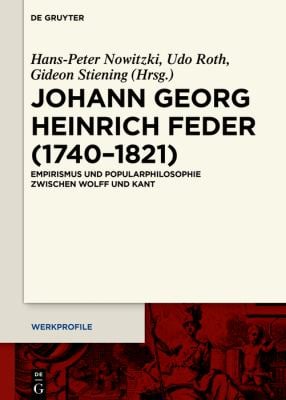Johann Georg Heinrich Feder (1740-1821) : Empirismus und Popularphilosophie Zwischen Wolff und Kant