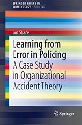 Learning from Error in Policing: A Case Study in Organizational Accident Theory - Shane, Jon