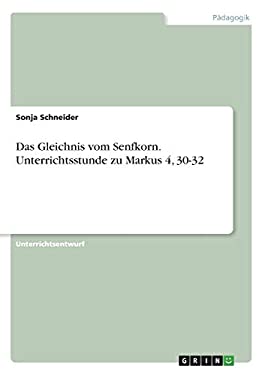 Das Gleichnis vom Senfkorn. Unterrichtsstunde zu Markus 4, 3032 (German Edition) book