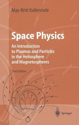 Space Physics : An Introduction to Plasmas and Particles in the Heliosphere and Magnetospheres