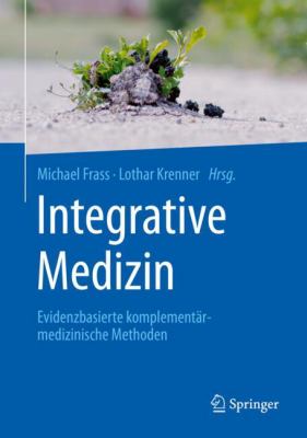 Integrative Medizin : Evidenzbasierte Komplementärmedizinische Methoden