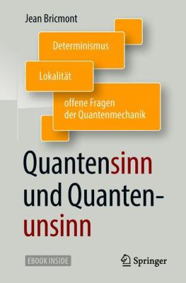 Quantensinn und Quantenunsinn : Determinismus, Lokalität und Offene Fragen der Quantenmechanik