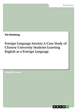 Foreign Language Anxiety. a Case Study of Chinese University Students ...