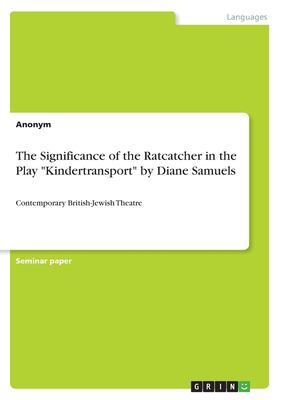 The Significance of the Ratcatcher in the Play Kindertransport by Diane Samuels