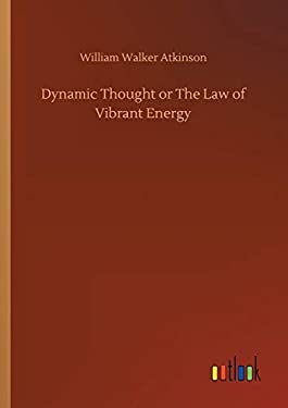 Dynamic Thought or The Law of Vibrant Energy
