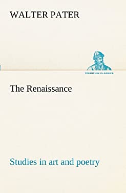 The Renaissance : Studies in Art and Poetry