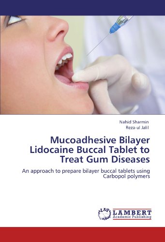 Mucoadhesive Bilayer Lidocaine Buccal Tablet to Treat Gum Diseases book ...