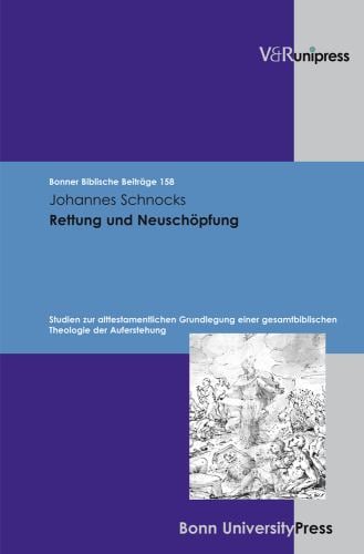 Rettung und Neuschöpfung : Studien Zur Alttestamentlichen Grundlegung Einer Gesamtbiblischen Theologie der Auferstehung