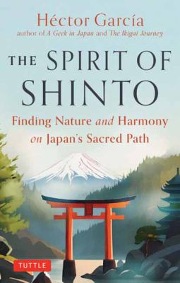The Spirit of Shinto : Finding Nature and Harmony on JapanÆs Sacred Path