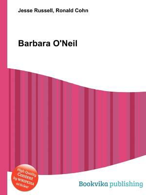 Barbara O'Neil book by Ronald Cohn, Jesse Russell: 9785512725986