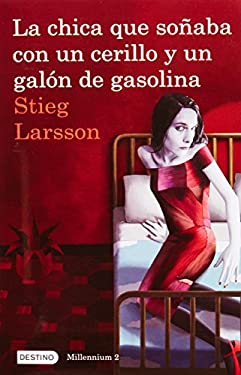 La Chica Que Soñaba con un Cerillo y un Galon de Gasolina (Serie Millennium 2) : The Girl Who Played with Fire