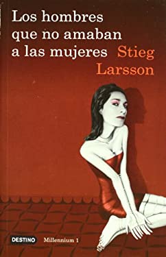 Los Hombres Que No Amaban a Las Mujeres (Serie Millennium 1) : The Girl with the Dragon Tattoo