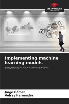 Implementing machine learning models: Unsupervised machine learning ...