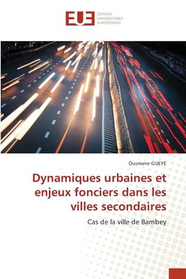 Dynamiques urbaines et enjeux fonciers dans les villes secondaires: Cas ...